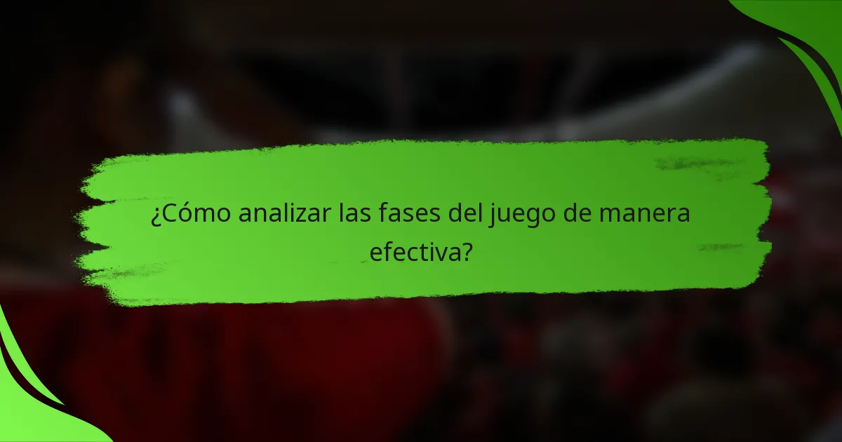 ¿Cómo analizar las fases del juego de manera efectiva?