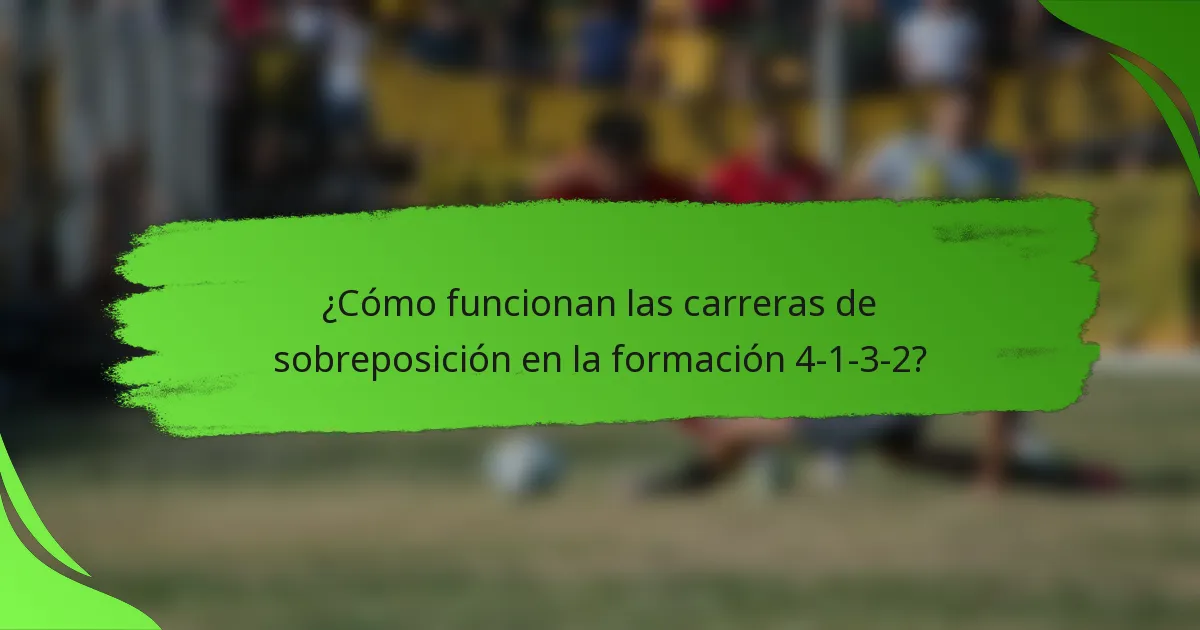 ¿Cómo funcionan las carreras de sobreposición en la formación 4-1-3-2?