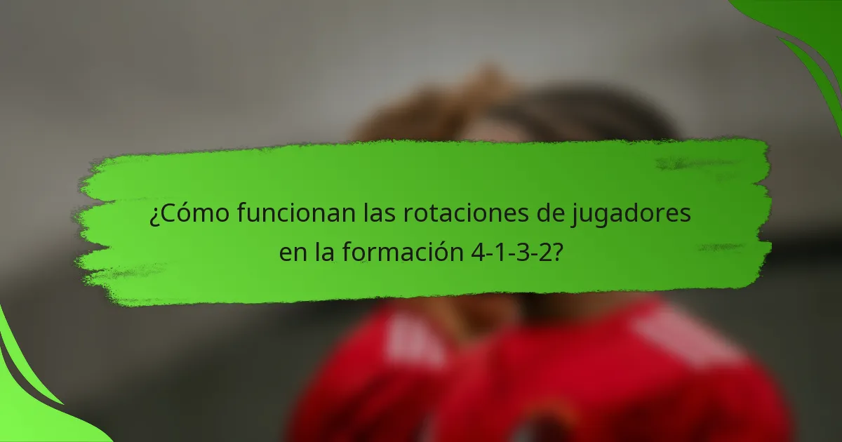 ¿Cómo funcionan las rotaciones de jugadores en la formación 4-1-3-2?