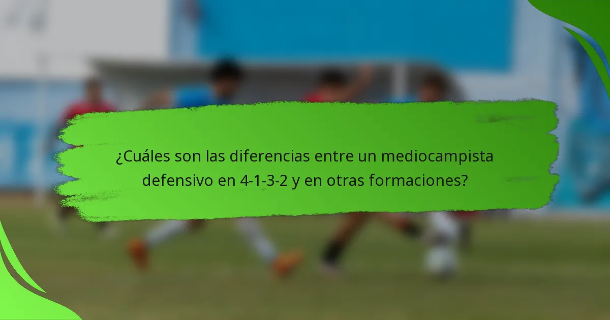 ¿Cuáles son las diferencias entre un mediocampista defensivo en 4-1-3-2 y en otras formaciones?