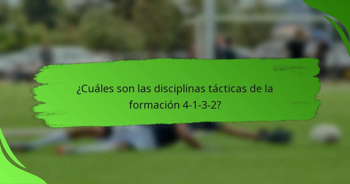 ¿Cuáles son las disciplinas tácticas de la formación 4-1-3-2?