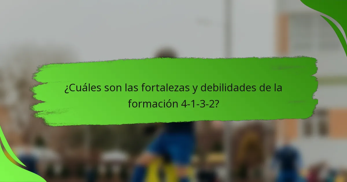 ¿Cuáles son las fortalezas y debilidades de la formación 4-1-3-2?