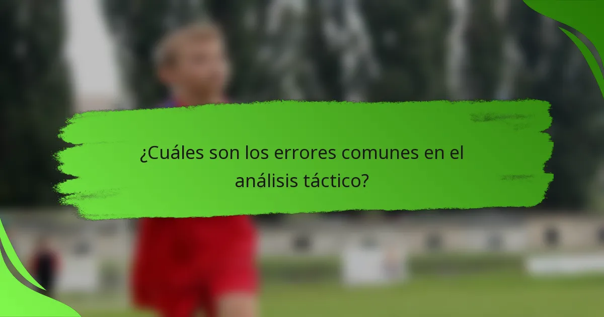 ¿Cuáles son los errores comunes en el análisis táctico?
