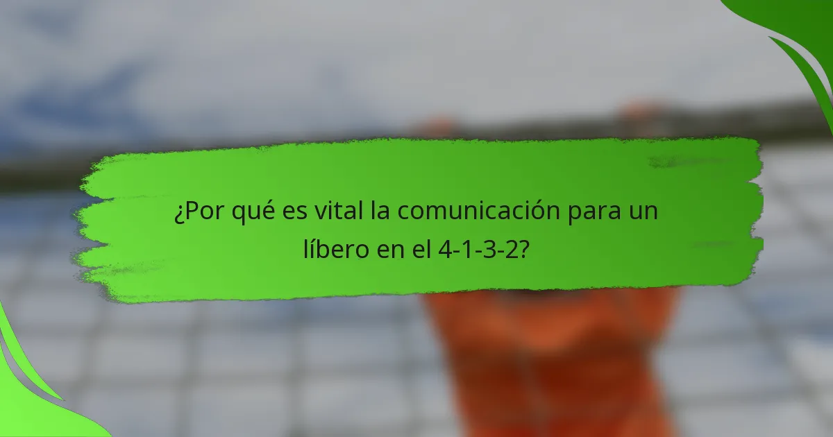 ¿Por qué es vital la comunicación para un líbero en el 4-1-3-2?