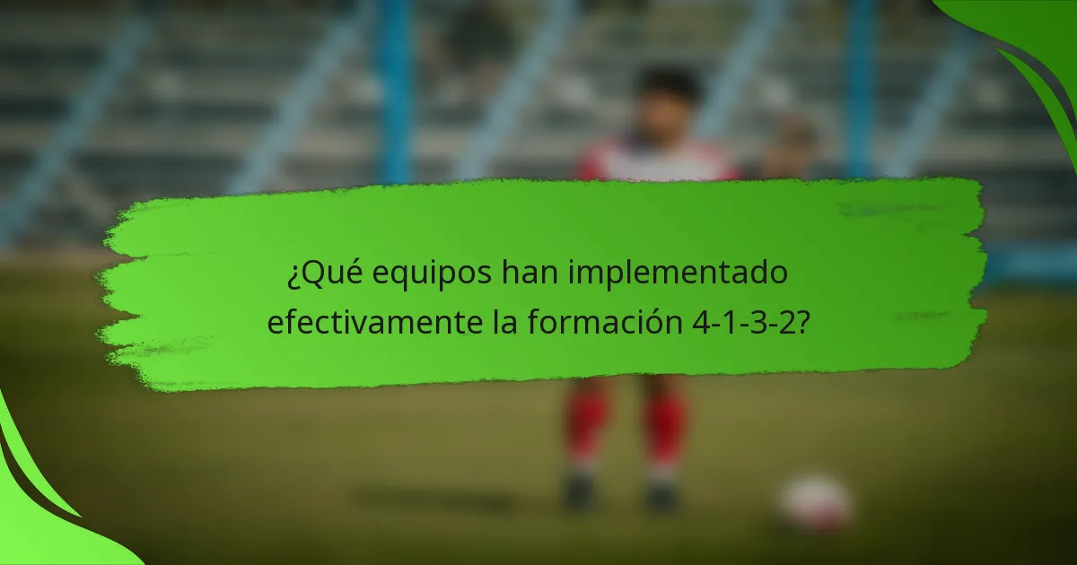 ¿Qué equipos han implementado efectivamente la formación 4-1-3-2?