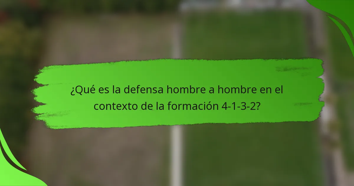¿Qué es la defensa hombre a hombre en el contexto de la formación 4-1-3-2?