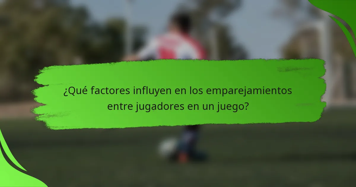 ¿Qué factores influyen en los emparejamientos entre jugadores en un juego?