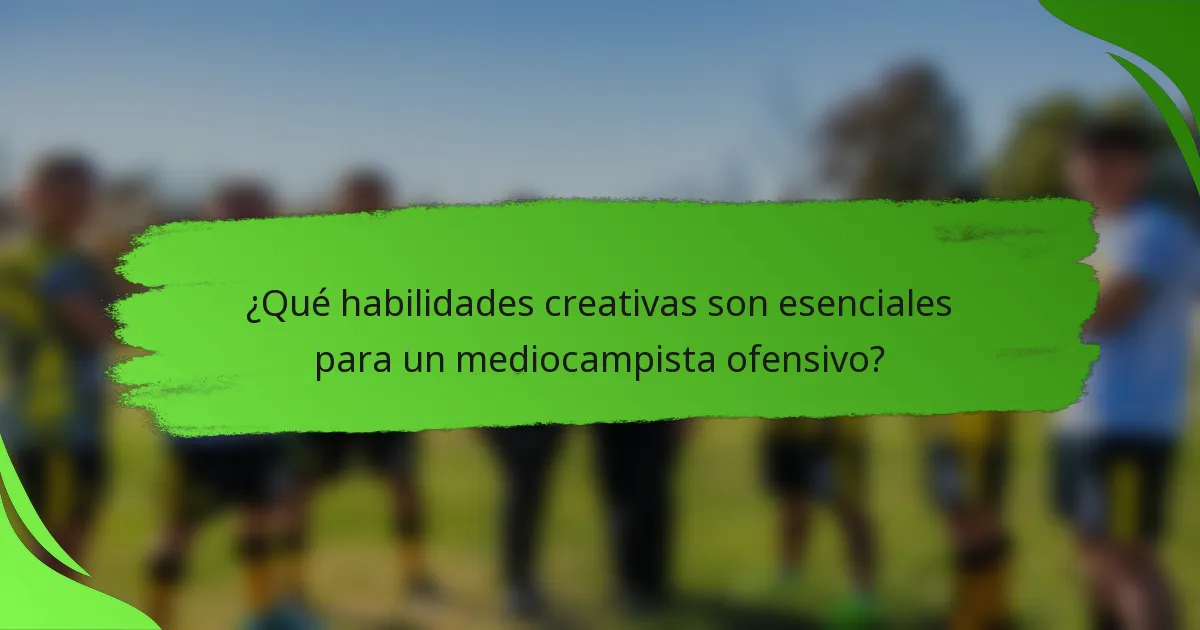 ¿Qué habilidades creativas son esenciales para un mediocampista ofensivo?