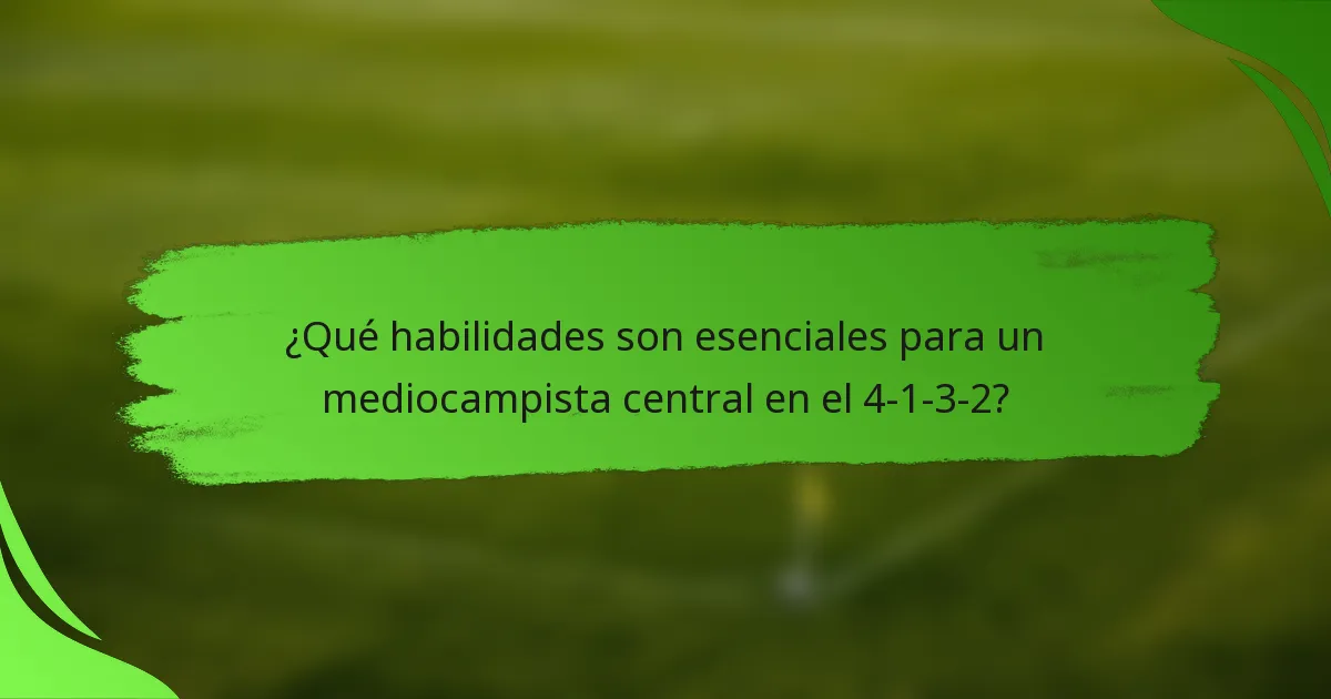 ¿Qué habilidades son esenciales para un mediocampista central en el 4-1-3-2?